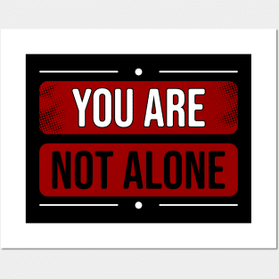 You are not alone Posters and Art